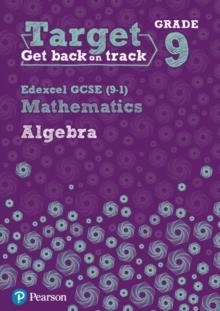 TARGET GRADE 9 EDEXCEL GCSE (9-1) MATHEMATICS ALGEBRA WORKBOOK | 9780435183370