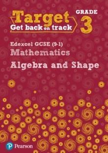 TARGET GRADE 3 EDEXCEL GCSE (9-1) MATHEMATICS ALGEBRA AND SHAPE WORKBOOK | 9780435183318