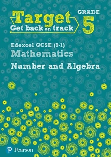 TARGET GRADE 5 EDEXCEL GCSE (9-1) MATHEMATICS NUMBER AND ALGEBRA WORKBOOK | 9780435183332