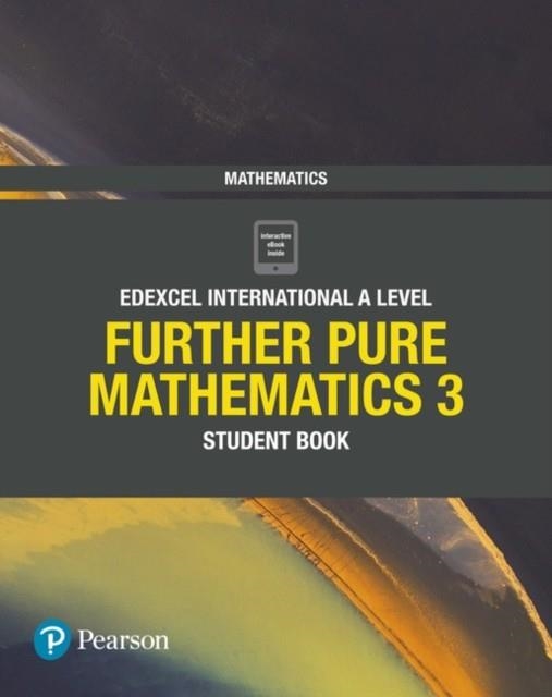 PEARSON EDEXCEL INTERNATIONAL A LEVEL MATHEMATICS FURTHER PURE 3 STUDENT BOOK | 9781292244662