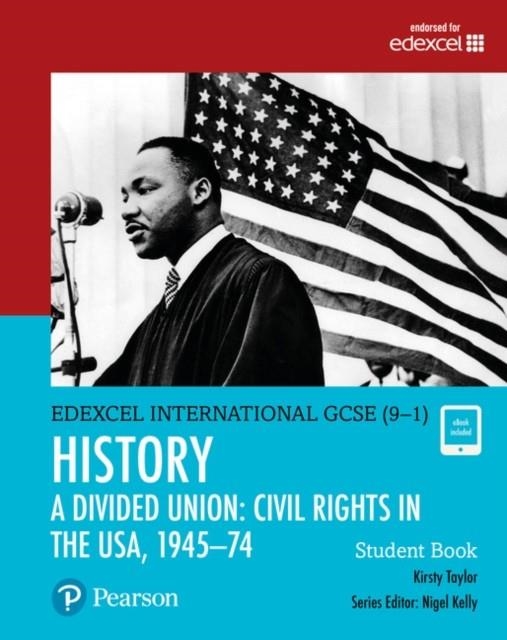 PEARSON EDEXCEL INTERNATIONAL GCSE (9–1) HISTORY A DIVIDED UNION: CIVIL RIGHTS IN THE USA, 1945–1970 STUDENT BOOK | 9780435185367