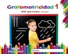 GRAFOMOTRICIDAD 1. MÁS QUE TRAZOS. INICIACIÓN | 9788491890430