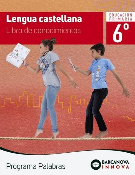 PALABRAS 6. LENGUA CASTELLANA. CONOCIMIENTOS | 9788448947354 | MURILLO, NÚRIA