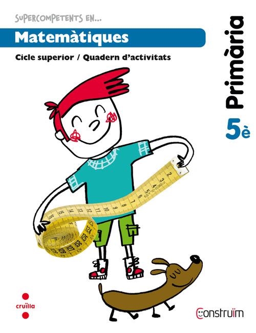 5è EP SUPERCOMPETENTS EN… MATEMÀTIQUES. QUADERN D'ACTIVITATS. CONSTRUÏM-14 | 9788466134835