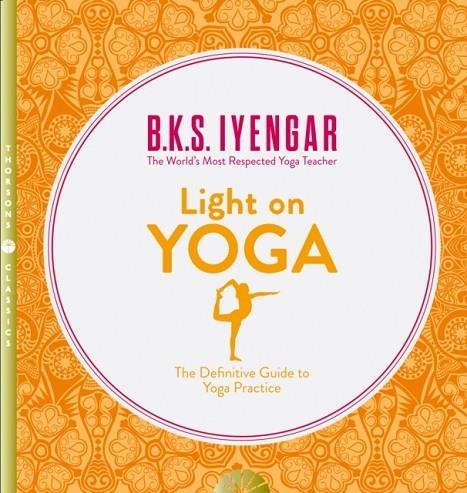 LIGHT ON YOGA : THE DEFINITIVE GUIDE TO YOGA PRACTICE | 9780007107001 | B.K.S. IYENGAR