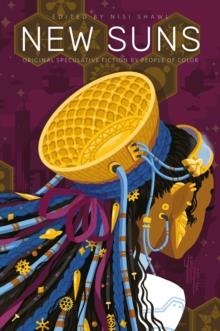 NEW SUNS: ORIGINAL SPECULATIVE FICTION BY PEOPLE OF COLOR | 9781781086384 | NISI SHAWL 