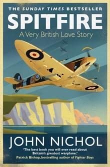 SPITFIRE : A VERY BRITISH LOVE STORY | 9781471159237 | JOHN NICHOL