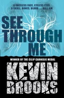 SEE THROUGH ME | 9781405293914 | KEVIN BROOKS