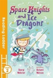 READING LADDER 2: SPACE KNIGHTS AND ICE DRAGONS | 9781405278225 | SHERYL WEBSTER