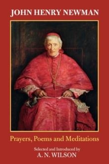 JOHN HENRY NEWMAN: POEMS, PRAYERS AND MEDITATIONS | 9780281059737 | A.N. WILSON