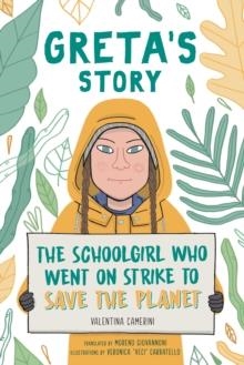 GRETA'S STORY : THE SCHOOLGIRL WHO WENT ON STRIKE TO SAVE THE PLANET | 9781471190650 | VALENTINA CAMERINI