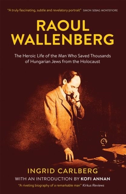 RAOUL WALLENBERG : THE MAN WHO SAVED THOUSANDS OF HUNGARIAN JEWS FROM THE HOLOCAUST | 9780857053299 | INGRID CARLBERG