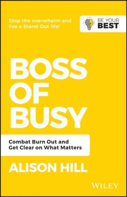 BOSS OF BUSY : COMBAT BURN OUT AND GET CLEAR ON WHAT MATTERS | 9780730369592 | ALISON HILL