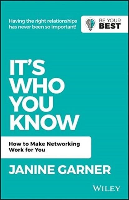 IT'S WHO YOU KNOW : HOW TO MAKE NETWORKING WORK FOR YOU | 9780730369530 | JANINE GARNER