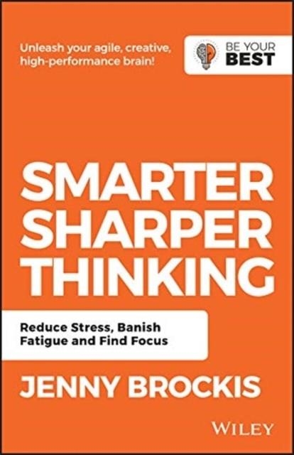 SMARTER, SHARPER THINKING : REDUCE STRESS, BANISH FATIGUE AND FIND FOCUS | 9780730369509 | JENNY BROCKIS