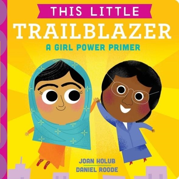 THIS LITTLE TRAILBLAZER: A GIRL POWER PRIMER | 9781534401068 | HOLUB, JOAN 