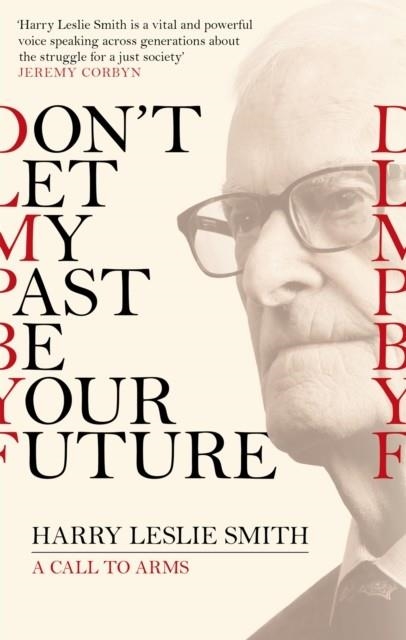 DON'T LET MY PAST BE YOUR FUTURE : A CALL TO ARMS | 9781472123473 | HARRY LESLIE SMITH