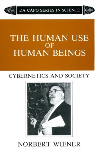 THE HUMAN USE OF HUMAN BEINGS: CYBERNETICS AND SOCIETY (REVISED) ( DA CAPO SERIES IN SCIENCE ) | 9780306803208 | NORBERT WIENER