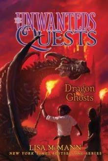 THE UNWANTEDS QUESTS 3: DRAGON GHOSTS | 9781534415980 | LISA MCCANN