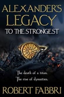 ALEXANDER’S LEGACY: TO THE STRONGEST | 9781786497970 | ROBERT FABBRI