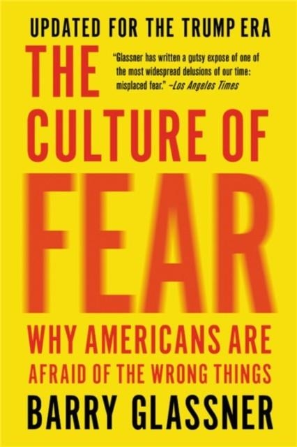 THE CULTURE OF FEAR (REVISED) : WHY AMERICANS ARE AFRAID OF THE WRONG THINGS | 9781541673489 | BARRY GLASSNER