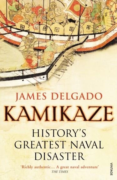 KAMIKAZE : HISTORY'S GREATEST NAVAL DISASTER | 9780099532583 | JAMES DELGADO