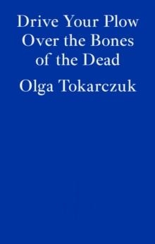 DRIVE YOUR PLOW OVER THE BONES OF THE DEAD | 9781913097257 | OLGA TOKARCZUK