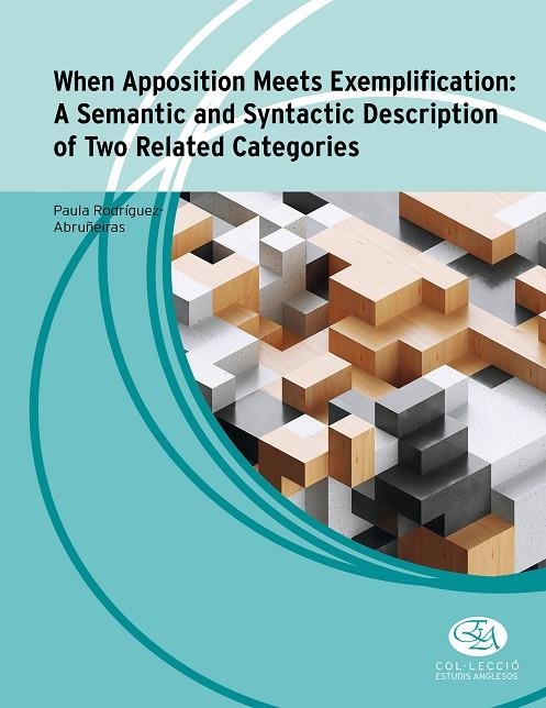 WHEN APPOSITION MEETS EXEMPLIFICATION: A SEMANTIC AND SYNTACTIC DESCRIPTION OF T | 9788483844205 | RODRÍGUEZ ABRUÑEIRAS, PAULA