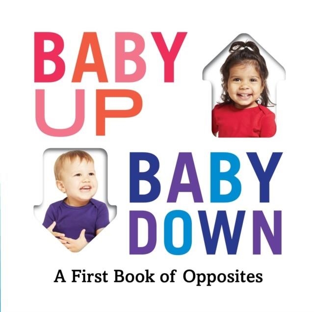 BABY UP BABY DOWN: A FIRST BOOK OF OPPOSITES | 9781419740916