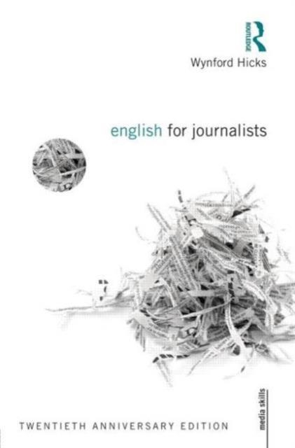 ENGLISH FOR JOURNALISTS : TWENTIETH ANNIVERSARY EDITION | 9780415661720 | WYNFORD HICKS