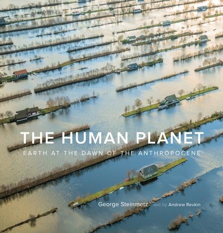 THE HUMAN PLANET: EARTH AT THE DAWN OF THE ANTHROP | 9781419742774 | GEORGE STEINMETZ