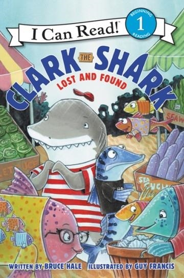 I CAN READ 1: CLARK THE SHARK: LOST AND FOUND | 9780062279101 | BRUCE HALE