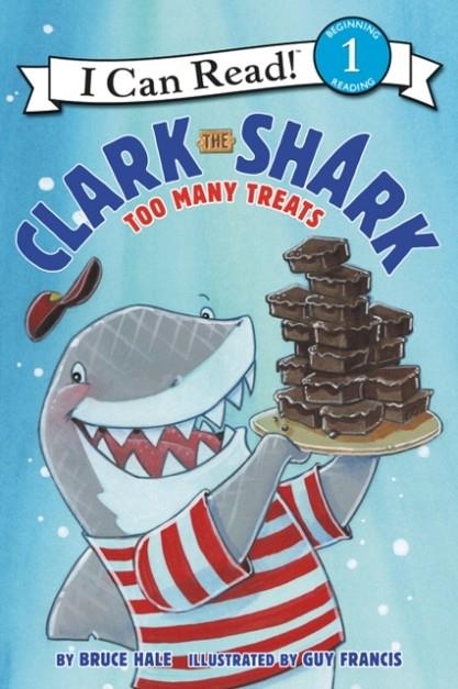 I CAN READ 1: CLARK THE SHARK: TOO MANY TREATS  | 9780062279163 | BRUCE HALE