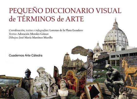 PEQUEÑO DICCIONARIO VISUAL DE TÉRMINOS DE ARTE | 9788437639987 | PLAZA ESCUDERO, LORENZO DE LA;MORALES GÓMEZ, ADORACIÓN;MARTÍNEZ MURILLO, JOSÉ MARÍA