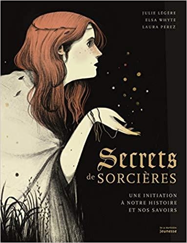 SECRETS DE SORCIÈRES - UNE INITIATION À NOTRE HISTOIRE ET NOS SAVOIRS  | 9782732491547 | JULIE LÉGÈRE, ELSA WHYTE, LAURA PÉREZ 