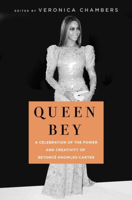 QUEEN BEY: A CELEBRATION OF THE POWER AND CREATIVITY OF BEYONCE KNOWLES-CARTER | 9781250240491 | VERONICA CHAMBERS