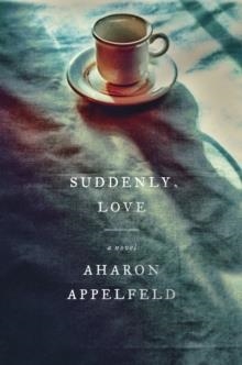 SUDDENLY LOVE | 9780805212464 | AHARON APPELFELD