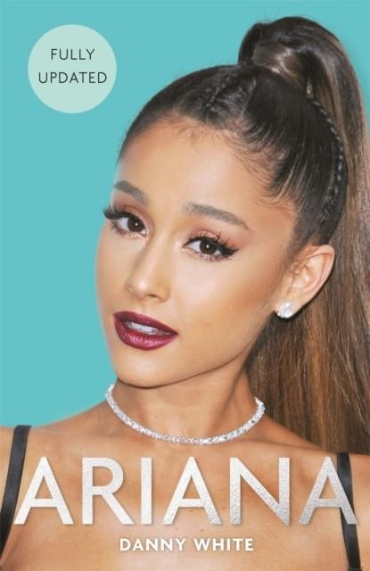 ARIANA: THE BIOGRAPHY | 9781782439745 | DANNY WHITE