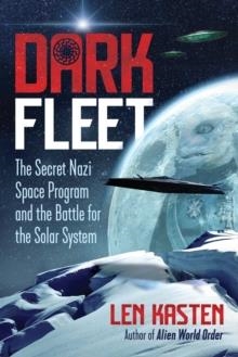 DARK FLEET : THE SECRET NAZI SPACE PROGRAM AND THE BATTLE FOR THE SOLAR SYSTEM | 9781591433446 | LEN KASTEN