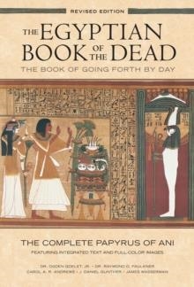 THE EGYPTIAN BOOK OF THE DEAD: THE BOOK OF GOING FORTH BY DAY : THE COMPLETE PAPYRUS OF ANI FEATURING INTEGRATED TEXT AND FULL-COLOR IMAGES (HISTORY . | 9781452144382 | OGDEN GOELET, CAROL ANDREWS, JAMES WASSERMAN 