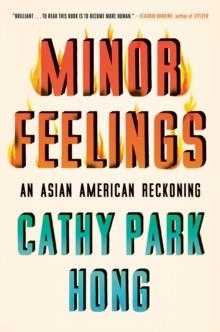 MINOR FEELINGS : AN ASIAN AMERICAN RECKONING | 9781984820365 | CATHY PARK HONG