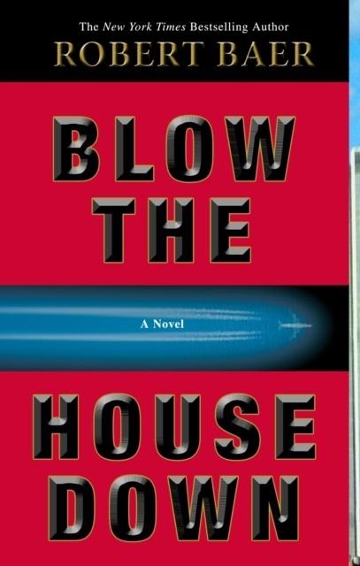 BLOW THE HOUSE DOWN | 9781400098361 | ROBERT BAER