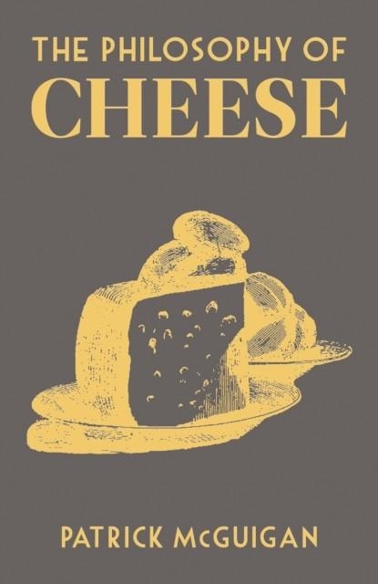 THE PHILOSOPHY OF CHEESE | 9780712353779 | PAT MCGUIGAN