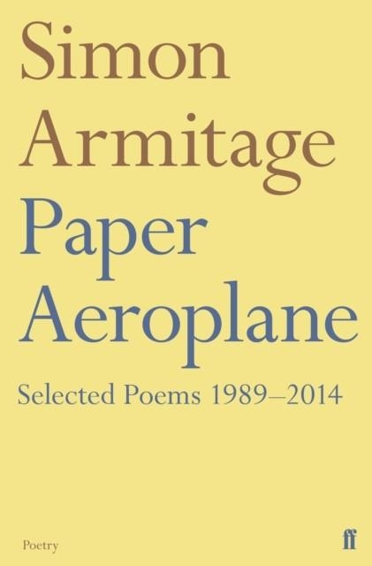 PAPER AEROPLANE: SELECTED POEMS 1989-2014 | 9780571353392 | SIMON ARMITAGE