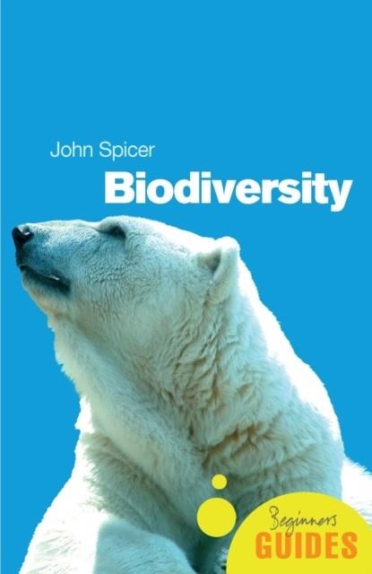 BIODIVERSITY : A BEGINNER'S GUIDE | 9781851684717 | JOHN I SPICER