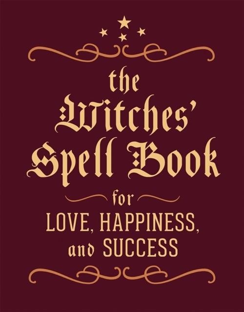 THE WITCHES' SPELL BOOK : FOR LOVE, HAPPINESS, AND SUCCESS | 9780762450817 | CERRIDWEN GREENLEAF