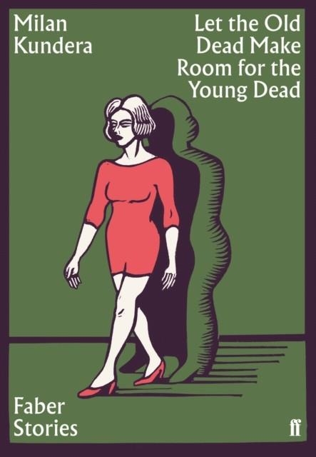 LET THE OLD DEAD MAKE ROOM FOR THE YOUNG DEAD: FABER STORIES | 9780571356904 | MILAN KUNDERA