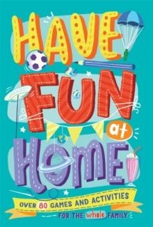 HAVE FUN AT HOME | 9781780557366 | ALISON MALONEY