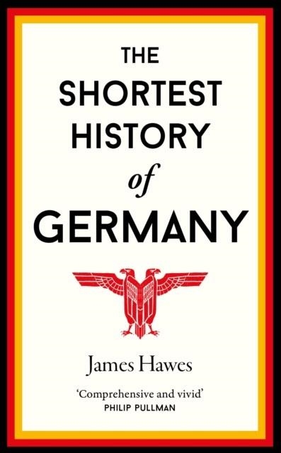 THE SHORTEST HISTORY OF GERMANY | 9781910400739 | JAMES HAWES 