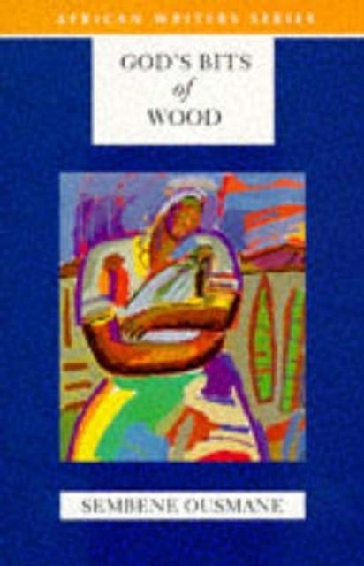 GOD'S BITS OF WOOD | 9780435909598 | SEMBENE OUSMANE